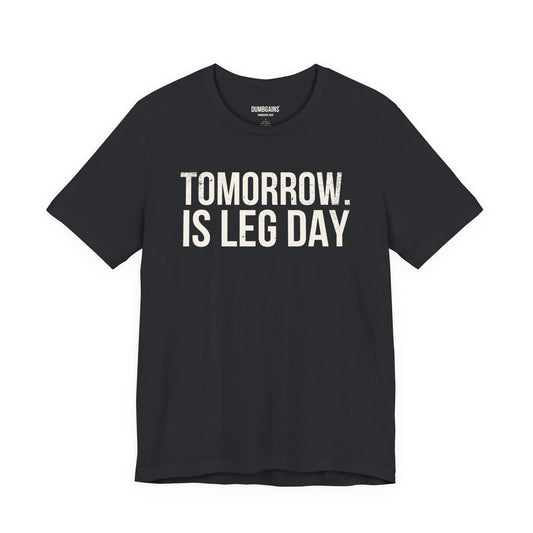 TOMORROW. IS LEG DAY